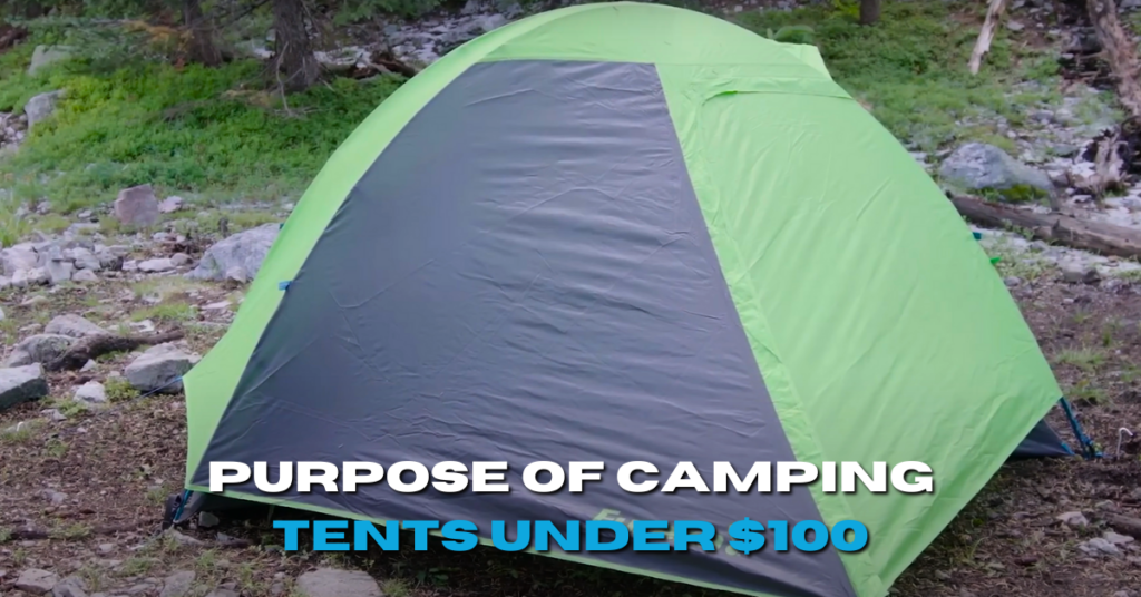 Purpose of Camping Tents Under $100