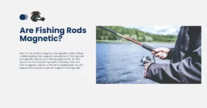 Are Fishing Rods Magnetic?